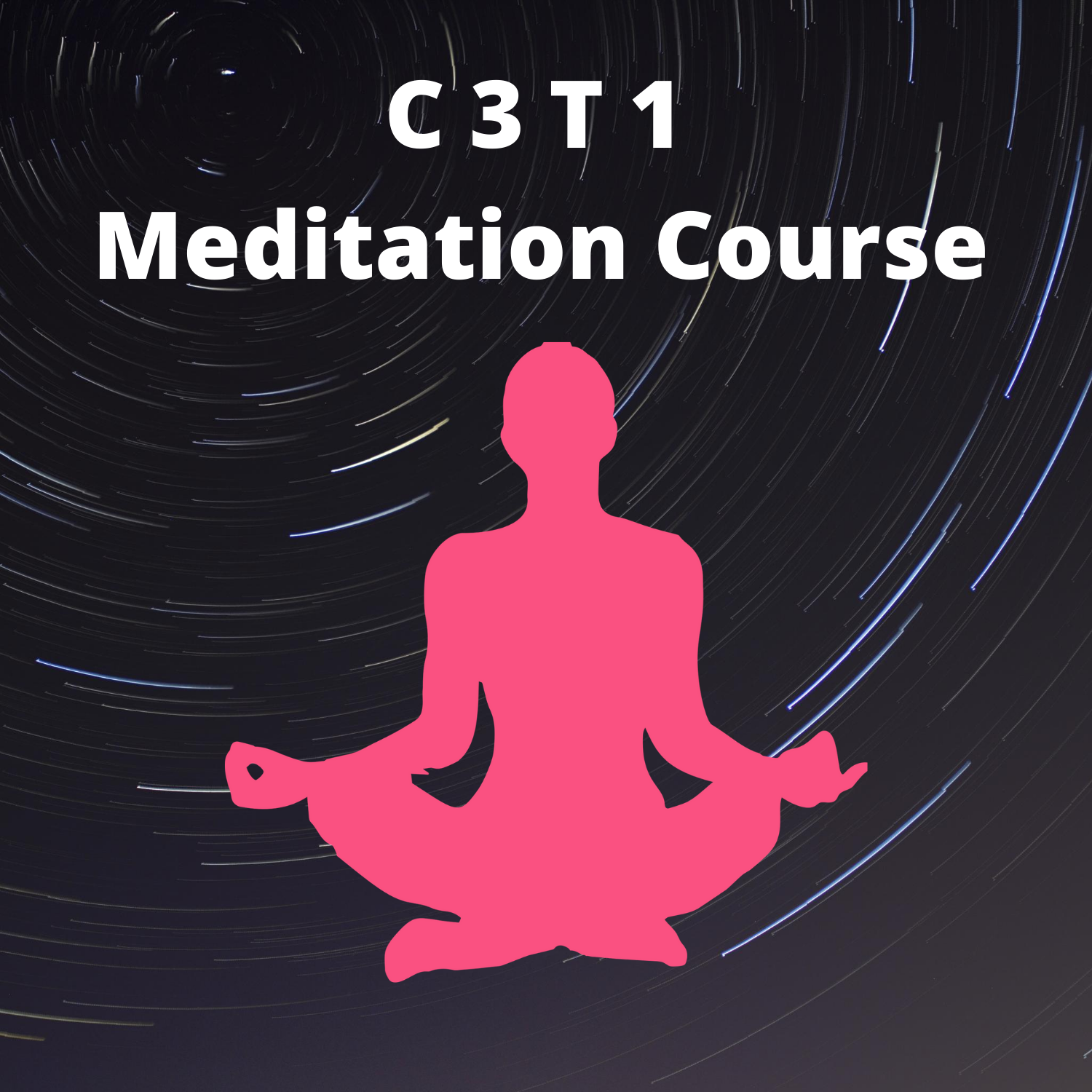 C 3 - T 1 Meditation Course